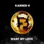 Karner H - Want My Love