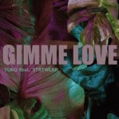 YUKO feat. Strtwlkr - Gimme Love