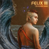 Felix III - The Sounds I Make