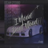 KEAN DYSSO - I Need Dont Need