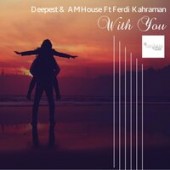 Deepest & AMHouse feat. Ferdi Kahraman - With You