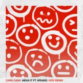 Cash Cash, Wrabel - Mean It (Vice Remix)