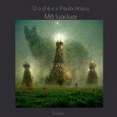 Qodes feat. Paula Hriscu - Ma Luai Luai