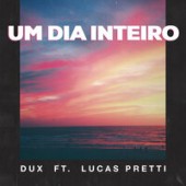 DUX feat. Lucas Pretti - Um Dia Inteiro