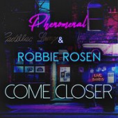 Phenomenal, Robbie Rosen - Come Closer