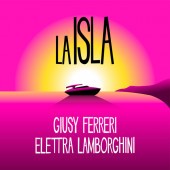 Giusy & Elettra,Giusy Ferreri,Elettra Lamborghini - LA ISLA