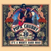 Popa Chubby - Its A Mighty Hard Road