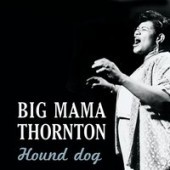 Big Mama Thornton - Hound Dog (Single Version)