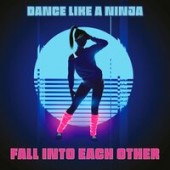 Dance Like A Ninja - Fall Into Each Other
