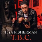 Ilya Fisherman - T.B.C