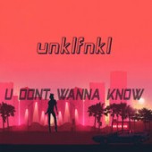Unklfnkl - U Don t Wanna Know