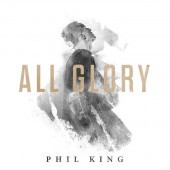 Phil King - All Glory Live