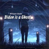 Whisper Seats - Biden Is a Ghost
