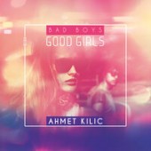 Ahmet Kilic - Bad Boys Good Girls