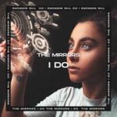 The Mirrors - I Do