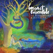 Bossart Ensemble, Os Alquimistas & Natascha - When The World Is Running Down