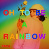 Soko - Oh, To Be A Rainbow