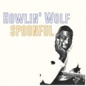 Howlin Wolf - Spoonful