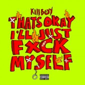 KILLBOY - THAT'S OK I'LL JUST FUCK MYSELF