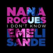 Nana Rogues, Emeli Sandé - I Don't Know