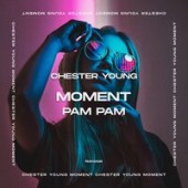 Chester Young - Moment (Pam Pam)