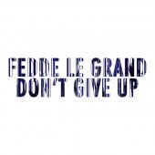 Fedde Le Grand - Don't Give Up