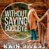 Kain Rivers - Without Saying Goodbye