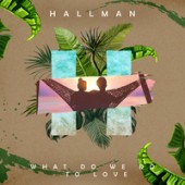 Hallman feat. Elwin - What Do We Do To Love