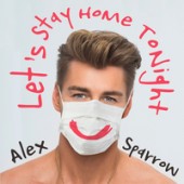 Alex Sparrow - Let’s Stay Home Tonight