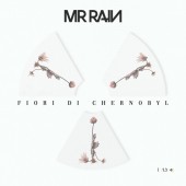 Mr.Rain - Fiori di Chernobyl