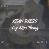 KEAN DYSSO - IZY KILLA THANG