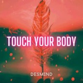 DESMIND - Touch Your Body