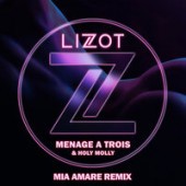 Lizot, Holy Molly - Menage A Trois (Mia Amare Remix)