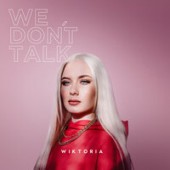 Wiktoria - We Don't Talk