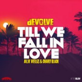 Devolve, Alx Veliz, Charly Black - Till We Fall In Love (Devolve VIP Mix)