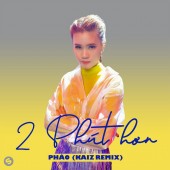 Phao - 2 Phút Hơn KAIZ Remix