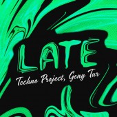 Techno Project, Geny Tur - Late