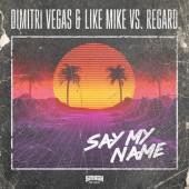 Dimitri Vegas, Like Mike, Regard - Say My Name